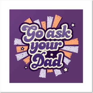 Go ask your dad Posters and Art